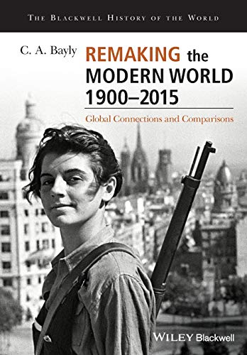 Remaking the Modern World 1900-2015: Global Connections and Comparisons (Blackwell History of the World) von Wiley-Blackwell